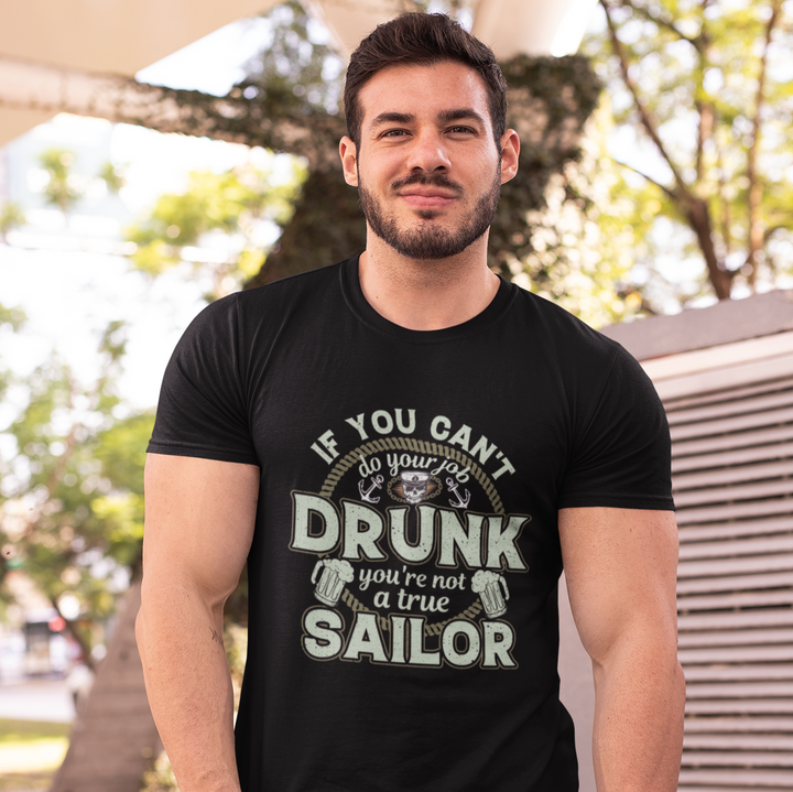 If you can't do your job drunk you're not a true Sailor Unisex T-Shirt