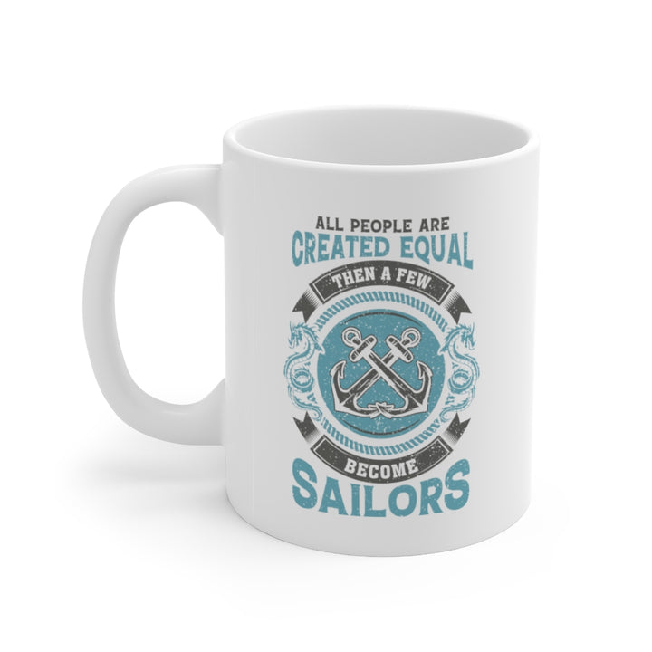 All People Are Created Equal Then A Few Become Sailors Coffee Mug