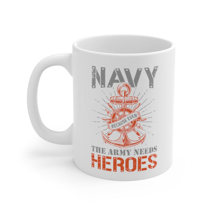 Navy because even the army needs heroes mug