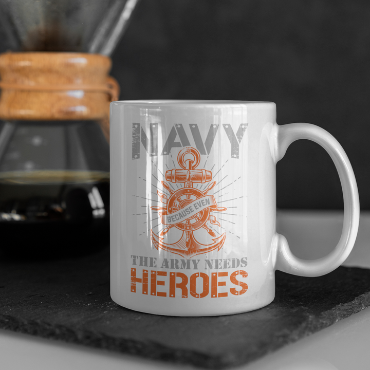 Navy because even the army needs heroes mug