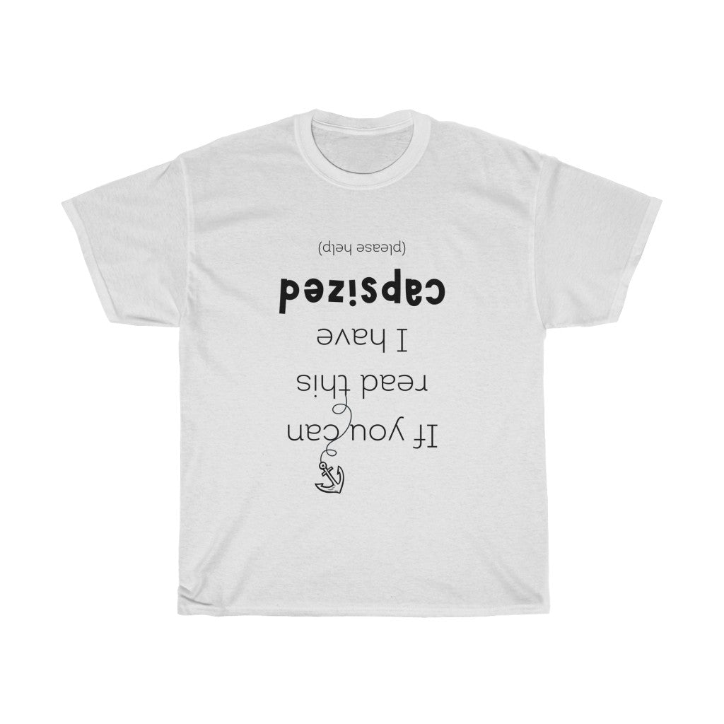 If you can read this I have capsized. Unisex T-Shirt