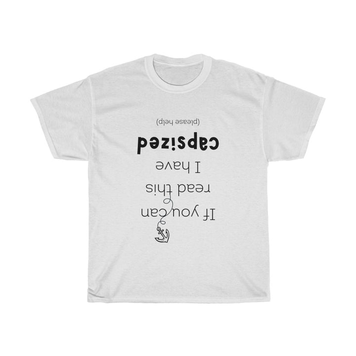 If you can read this I have capsized. Unisex T-Shirt