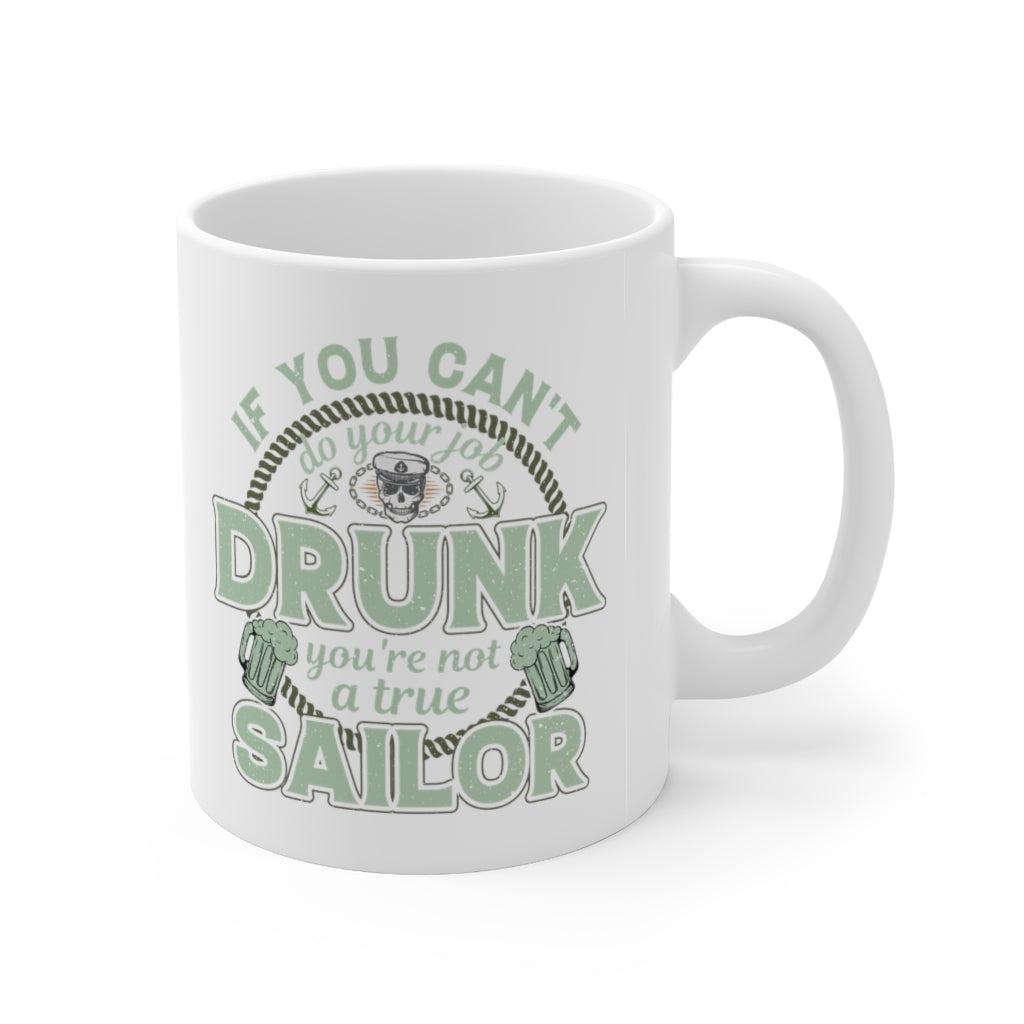 If You Can't Do Your Job Drunk, You're Not A True Sailor Coffee Mug