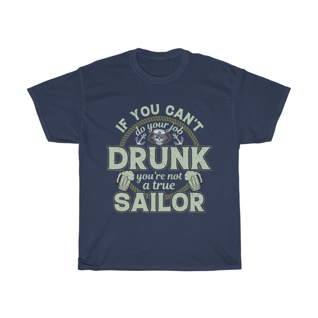 If you can't do your job drunk you're not a true Sailor Unisex T-Shirt