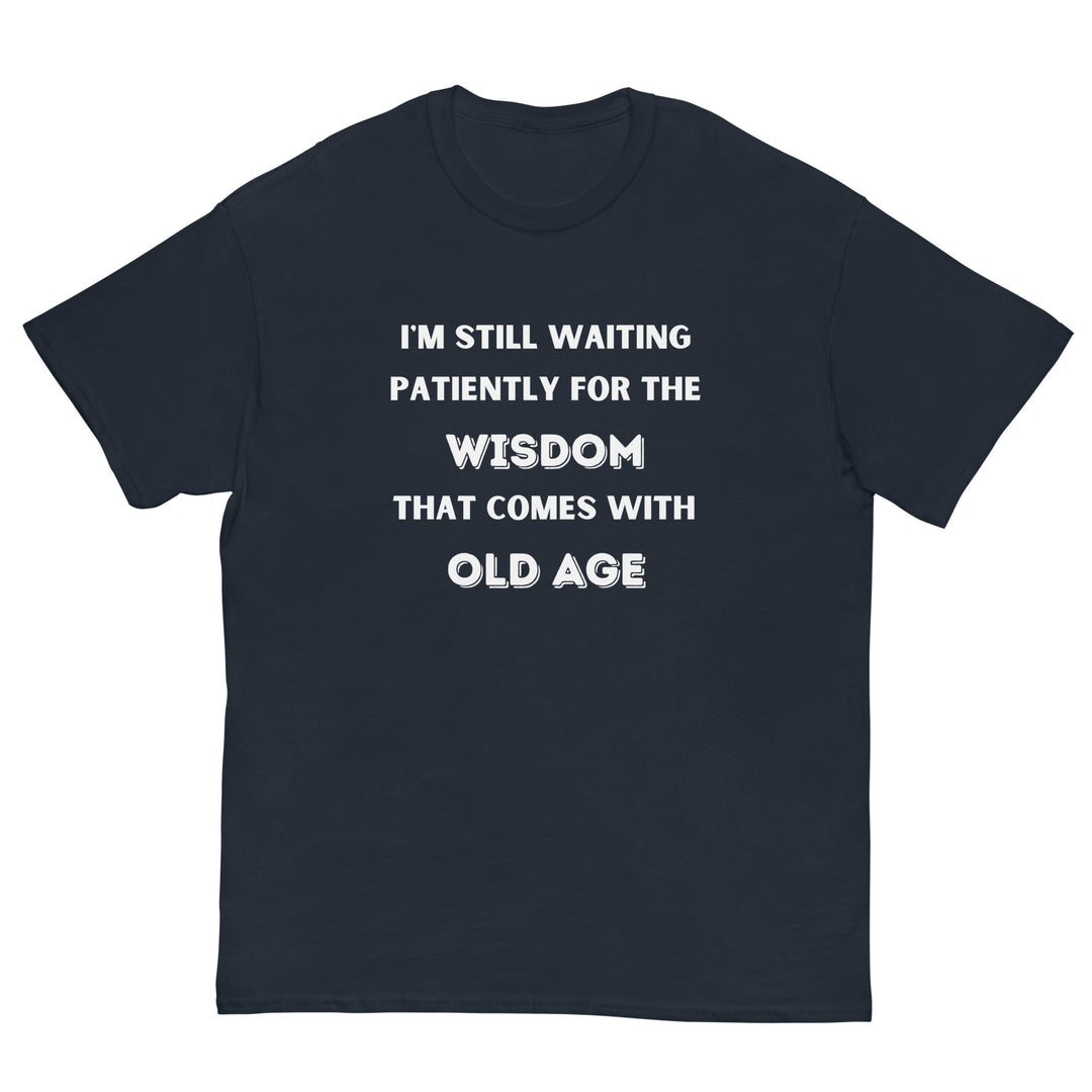 I'm Still Waiting Patiently For The Wisdom That Comes With Old Age T-Shirt