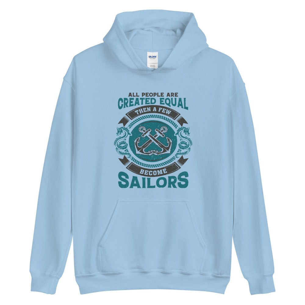 All people are created equal. Then a few become sailors. Unisex Hoodie