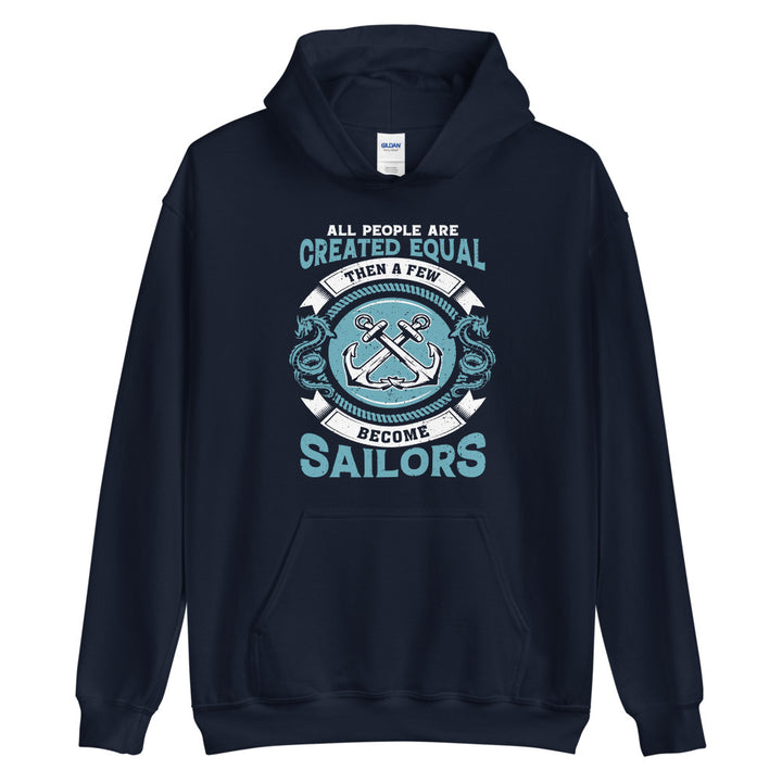 All people are created equal. Then a few become sailors. Unisex Hoodie