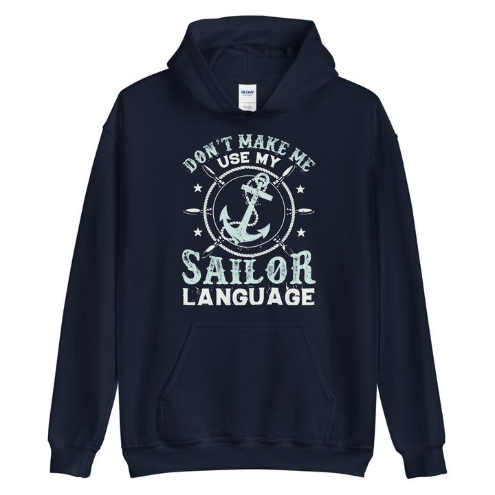 Don't Make Me Use My Sailor Language Hoodie