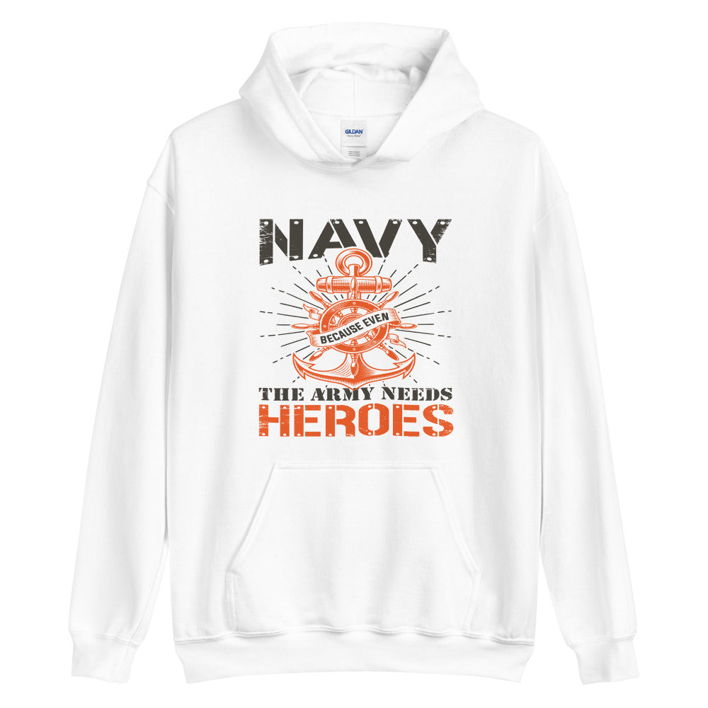 Navy because even the army needs heroes hoodie