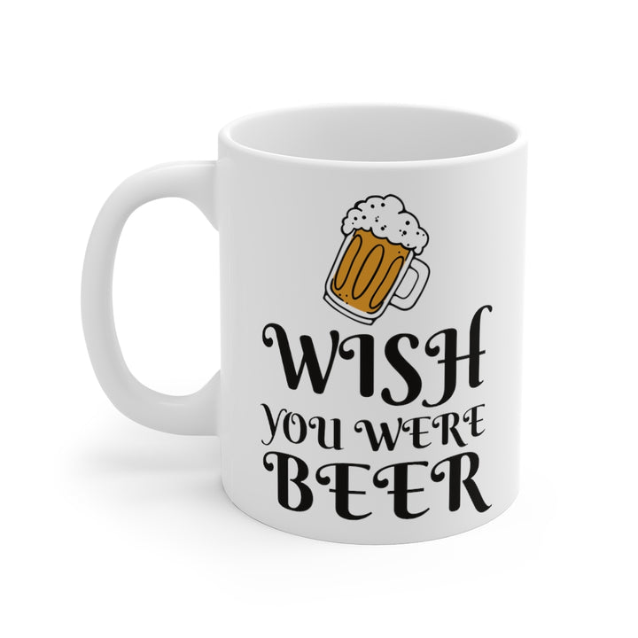 Wish You Were Beer Coffee Mug